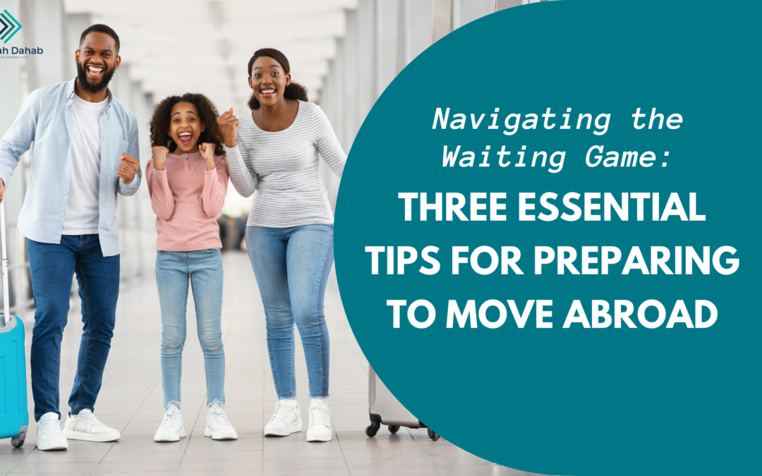 Navigating the Waiting Game: Three Essential Tips for Preparing to Move Abroad