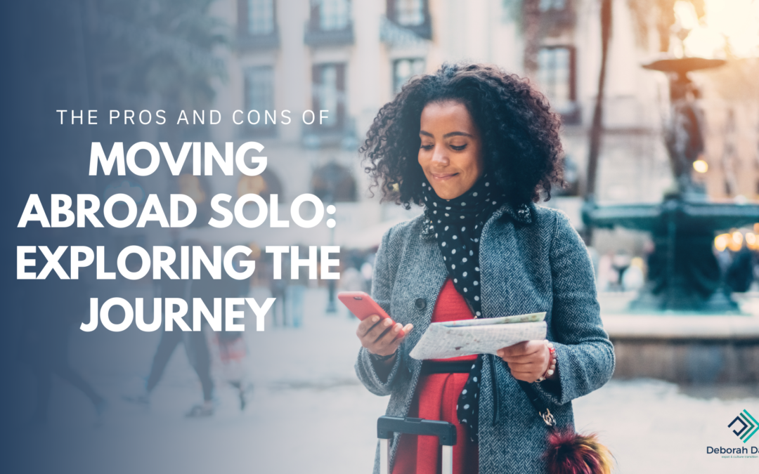 The Pros and Cons of Moving Abroad Solo: Exploring the Journey