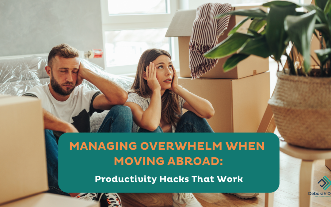 Managing Overwhelm When Moving Abroad: Productivity Hacks That Work