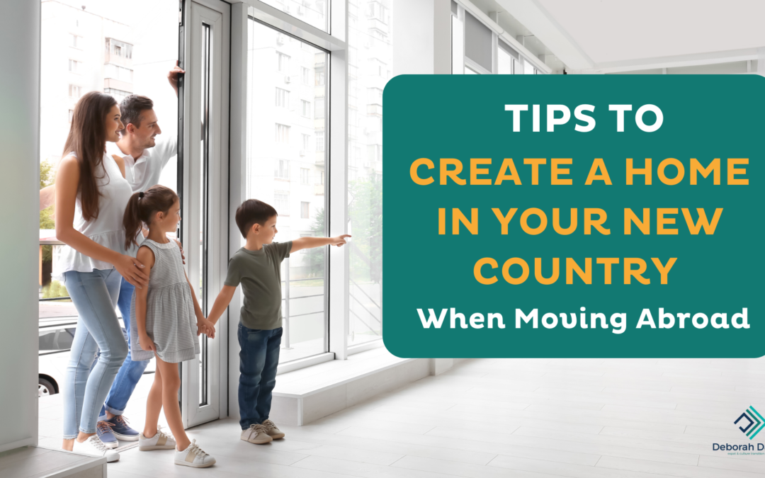 Tips to Create a Home in Your New Country When Moving Abroad