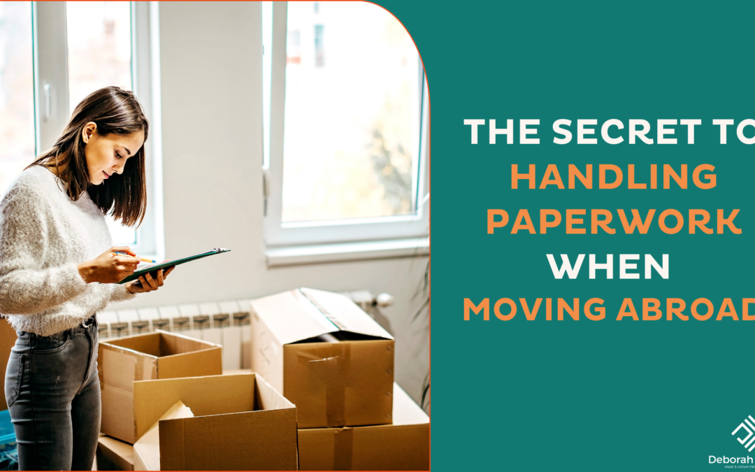 The Secret to Handling Paperwork When Moving Abroad