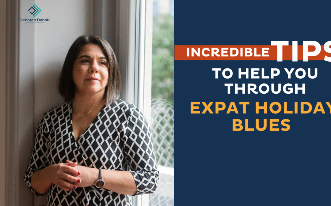 Incredible Tips to Help You Through Expat Holiday Blues