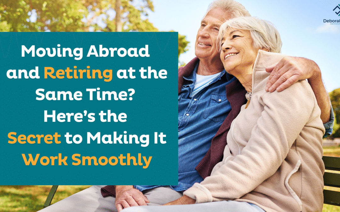 Moving Abroad and Retiring at the Same Time? Here’s the Secret to Making It Work Smoothly