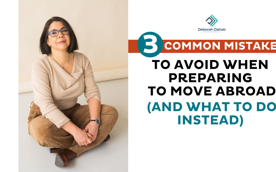 3 Common Mistakes to Avoid When Preparing to Move Abroad (And What to Do Instead)