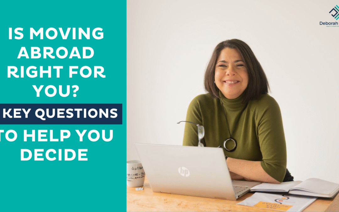 Is Moving Abroad Right for You? 2 Key Questions to Help You Decide