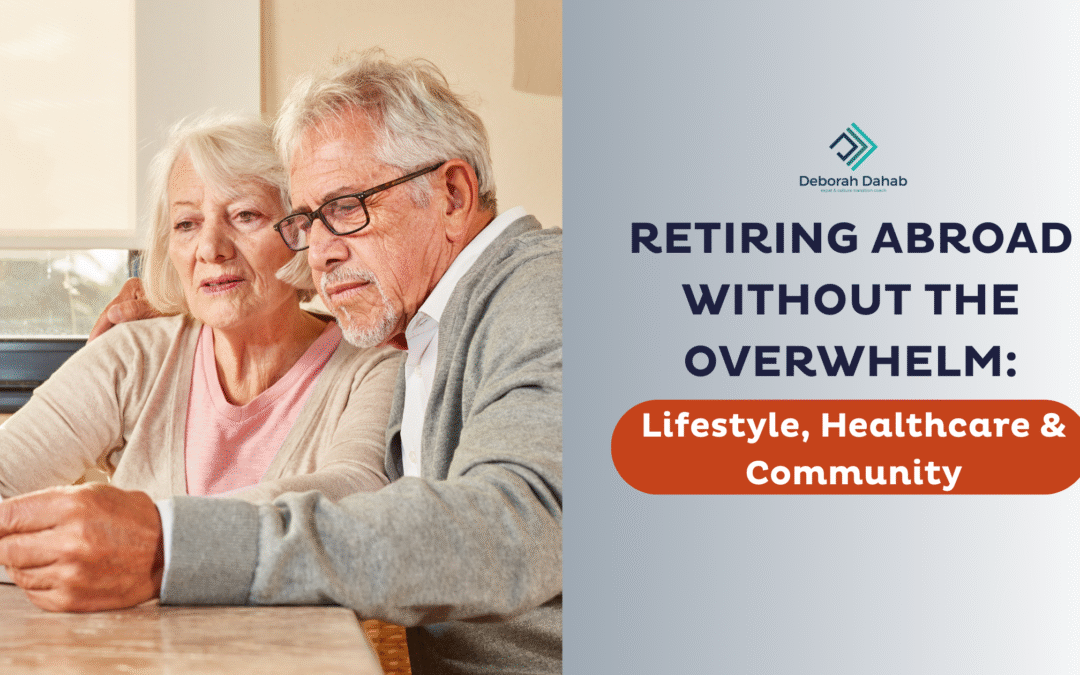 Retiring Abroad Without the Overwhelm: Lifestyle, Healthcare & Community